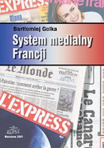 Okładka: Bartłomiej Golka - System medialny Francji