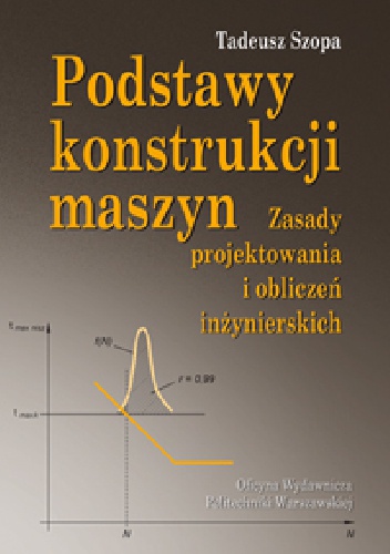 Okładka: Tadeusz Szopa - Podstawy konstrukcji maszyn. Zasady projektowania i obliczeń inżynierskich