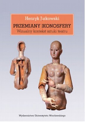 Okładka: Henryk Jurkowski - Przemiany ikonosfery. Wizualny kontekst sztuki teatru