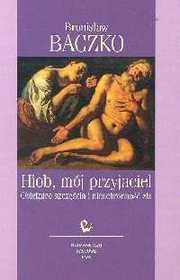 Okładka: Bronisław Baczko - Hiob, mój przyjaciel. Obietnice szczęścia i nieuchronności zła