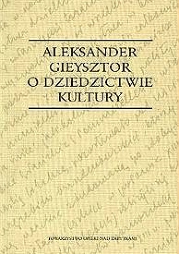 Okładka: Aleksander Gieysztor - O dziedzictwie kultury