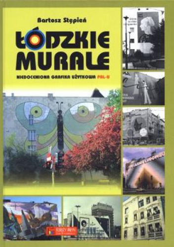 Okładka: Bartosz Stępień - Łódzkie murale. Niedoceniona grafika użytkowa PRL-u