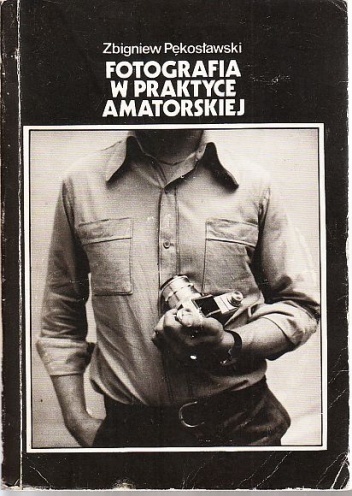 Okładka: Zbigniew Pękosławski - Fotografia w praktyce amatorskiej