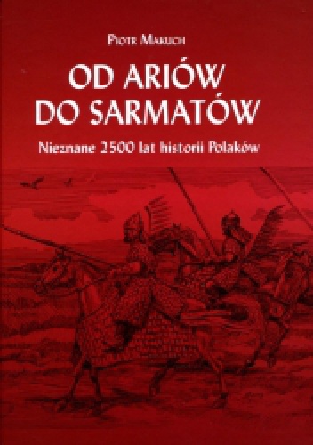 Okładka: Piotr Makuch - Od Ariów do Sarmatów. Nieznane 2500 lat historii Polaków