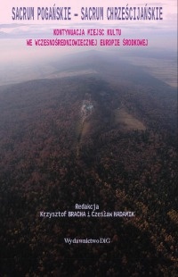 Okładka: Jerzy Strzelczyk - Sacrum pogańskie - sacrum chrześcijańskie. Kontynuacja miejsc kultu we wczesnośredniowiecznej Europie Środkowej