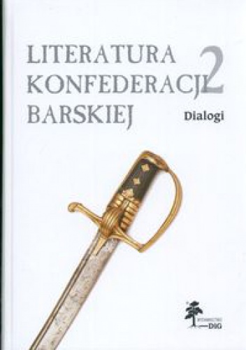 Okładka:  praca zbiorowa - Literatura Konfederacji Barskiej. Tom 2: Dialogi