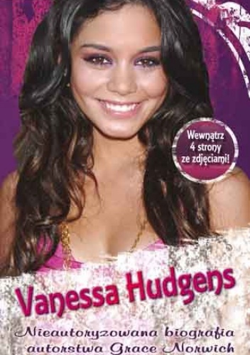 Okładka:  praca zbiorowa - Biografia High School Musical. Vanessa Hudgens
