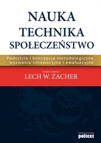 Okładka: Lech W. Zacher - Nauka - Technika - Społeczeństwo. Podejścia i koncepcje metodologiczne, wyzwania innowacyjne i ewaluacyjne