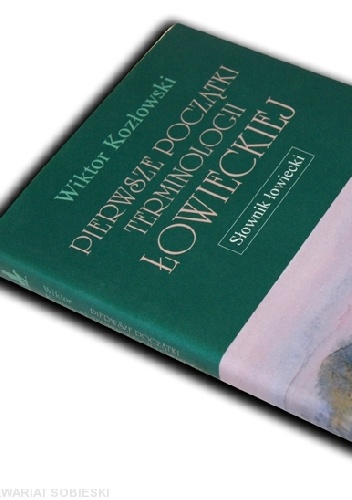 Okładka: Wiktor Kozłowski - Pierwsze początki terminologii łowieckiej. Słownik łowiecki