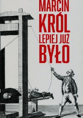 Okładka: Marcin Król - Lepiej już było. O luksusie wolności, niepamięci i trzech wartościach europejskich