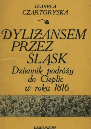 Okładka: Izabela Czartoryska - Dyliżansem przez Śląsk : dziennik podróży do Cieplic w roku 1816
