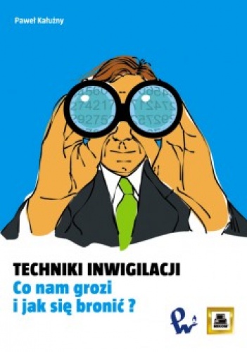 Okładka: Paweł Kałużny - Techniki inwigilacji Co nam grozi i jak się bronić?