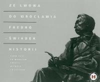 Okładka: Jarosław Maliniak - Ze Lwowa do Wrocławia. Fredro – świadek historii.