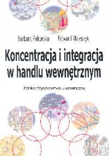Okładka: Barbara Pokorska - Koncentracja i integracja w handlu wewnętrznym