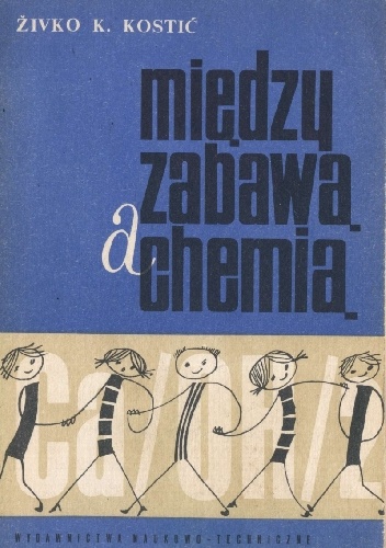 Okładka: Živko K. Kostić - Między zabawą a chemią