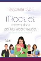 Okładka: Małgorzata Dubis - Młodzież wobec wyboru profilu kształcenia i zawodu