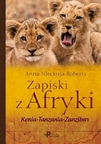 Anna Nieckula - Roberts - Zapiski z Afryki. Kenia–Tanzania–Zanzibar