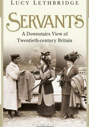 Okładka: Lucy Lethbridge - Servants: A Downstairs View of Twentieth-century Britain