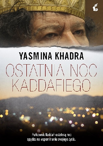 Okładka: Yasmina Khadra - Ostatnia noc Kaddafiego