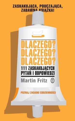 Okładka: Martin Fritz - Dlaczego? Dlaczego? Dlaczego? 111 zaskakujących pytań i odpowiedzi