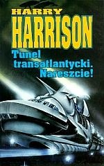 Okładka: Harry Harrison - Tunel transatlantycki. Nareszcie!