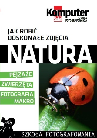 Okładka:  Redakcja miesięcznika Komputer Świat - Jak robić doskonałe zdjęcia : NATURA tom 2
