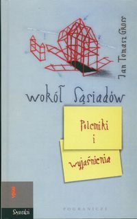 Okładka: Jan Tomasz Gross - Wokół Sąsiadów. Polemiki i wyjaśnienia