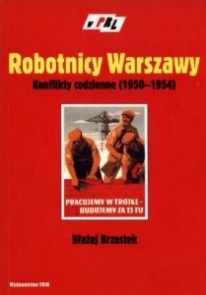 Okładka: Błażej Brzostek - Robotnicy Warszawy. Konflikty codzienne (1950-1954)