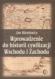 Okładka: Jan Kieniewicz - Wprowadzenie do historii cywilizacji Wschodu i Zachodu
