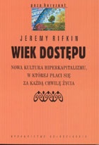 Okładka: Jeremy Rifkin - Wiek dostępu. Nowa kultura hiperkapitalizmu, w której płaci się za każdą chwilę życia