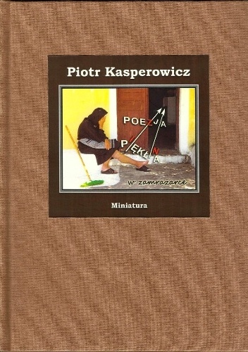 Okładka: Piotr Kasperowicz - Poezja pękła (w zamrażarce)