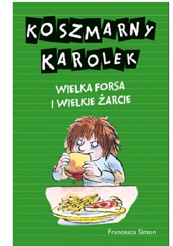 Okładka: Francesca Simon - Koszmarny Karolek. Wielka forsa i wielkie żarcie