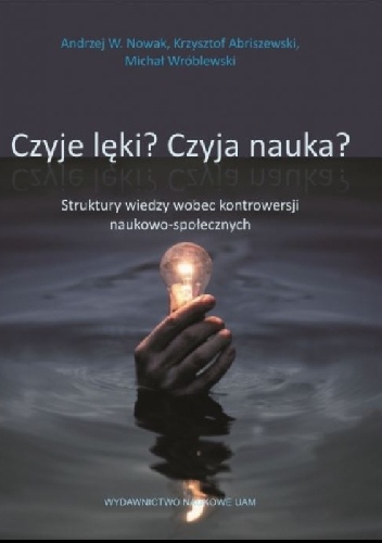 Okładka: Krzysztof Abriszewski - Czyje lęki? Czyja nauka? Struktury wiedzy wobec kontrowersji naukowo-społecznych
