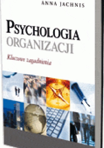 Okładka: Anna Jachnis - Psychologia organizacji. Kluczowe zagadnienia