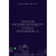 Okładka: Jesús Huerta de Soto - Socjalizm, rachunek ekonomiczny i funkcja przedsiębiorcza