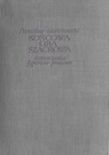Okładka: Stanisław Gawlikowski - Końcowa gra szachowa. Zakończenia figurowo-pionowe