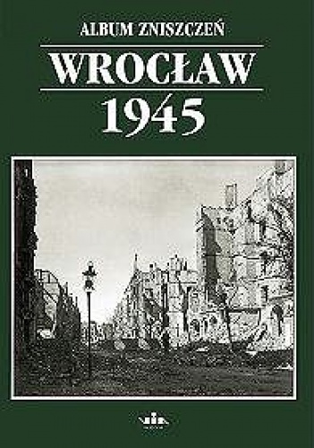 Okładka: Marzena Smolak - Album zniszczeń Wrocław 1945