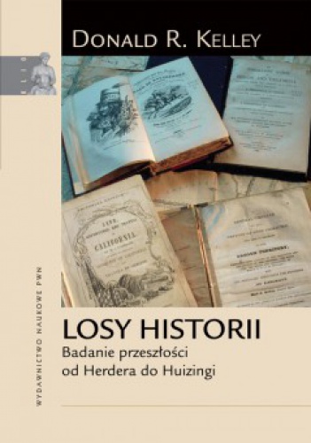 Okładka: Donald R. Kelley - Losy historii. Badanie przeszłości od Herdera do Huizingi.