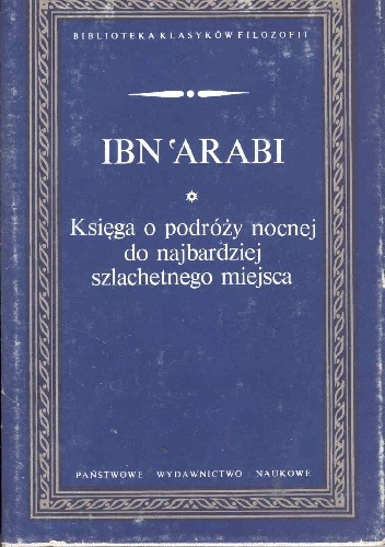 Okładka:  Ibn Arabi - Księga o podróży nocnej do najbardziej szlachetnego miejsca