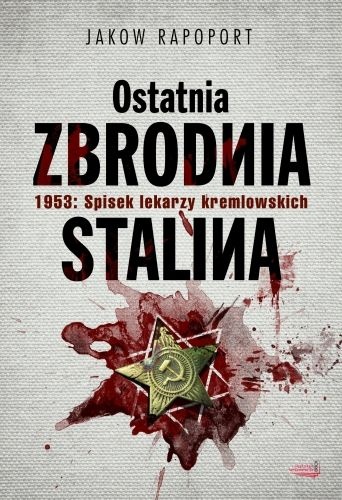 Okładka: Jakow Rapoport - Ostatnia zbrodnia Stalina. 1953: Spisek lekarzy kremlowskich