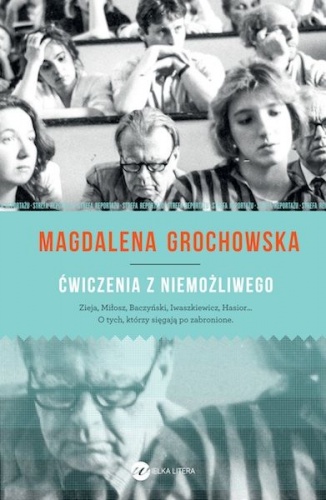 Okładka: Magdalena Grochowska - Ćwiczenia z niemożliwego. O tych, którzy sięgają po zabronione