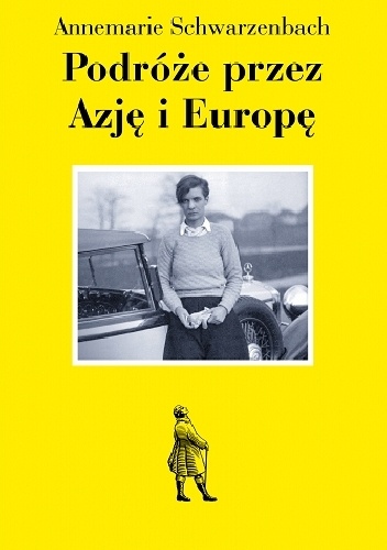 Okładka: Annemarie Schwarzenbach - Podróże przez Azję i Europę