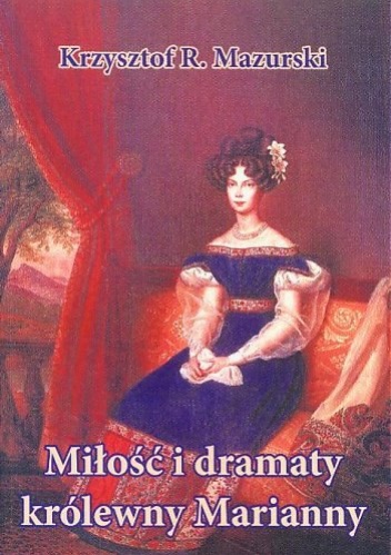 Okładka: Krzysztof R. Mazurski - Miłość i dramaty królewny Marianny