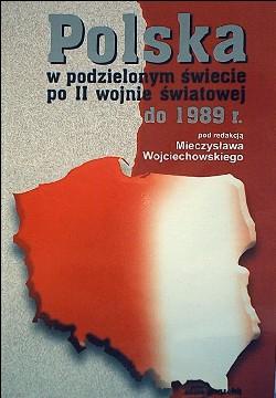 Okładka: Mieczysław Wojciechowski - Polska w podzielonym świecie po II wojnie światowej do   r.