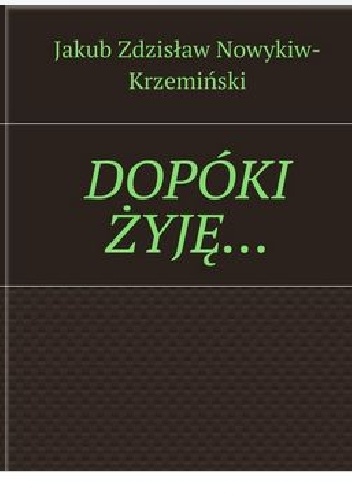 Okładka: Jakub Nowykiw-Krzemiński - DOPÓKI ŻYJĘ…