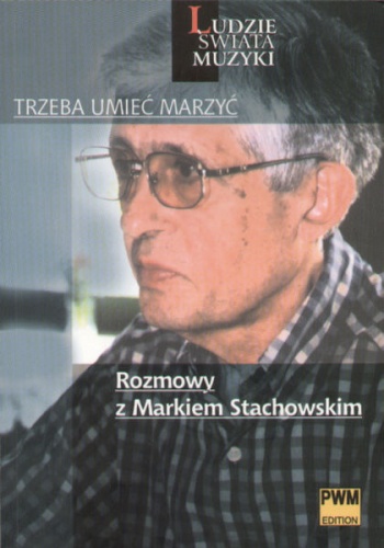 Okładka: Anna Woźniakowska - Trzeba Umieć Marzyć. Rozmowy z Markiem Stachowskim