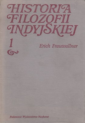 Okładka: Erich Frauwallner - Historia filozofii indyjskiej Filozofia Wed i eposu, Budda i Dżina, Sankhja i klasyczny system jogi, t. 1