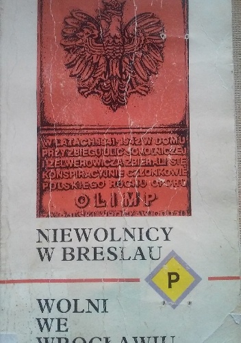 Okładka: Anna Kosmulska - Niewolnicy w Breslau, wolni we Wrocławiu: Wspomnienia Polaków wojennego Wrocławia