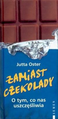Okładka:  Oster Jutta - Zamiast czekolady. O tym co nas uszczęśliwia