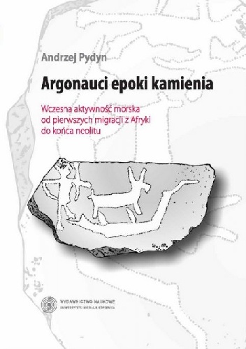 Okładka: Andrzej Pydyn - Argonauci epoki kamienia. Wczesna aktywność morska od pierwszych migracji z Afryki do końca neolitu